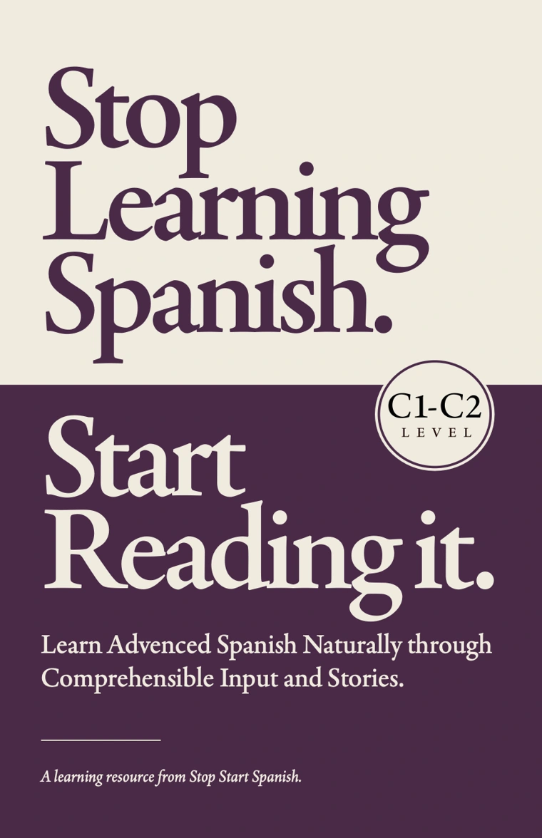 Stop Learning Spanish. Start Reading it. — Advanced C1–C2 book cover